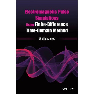 Electromagnetic Pulse Simulations Using Finite-Difference Time-Domain Method - by  Shahid Ahmed (Hardcover)