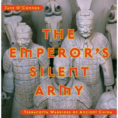 The Emperor's Silent Army - by  Jane O'Connor (Hardcover)