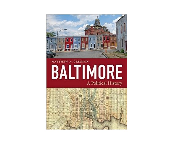 Baltimore : A Political History (Hardcover) (Matthew A. Crenson)