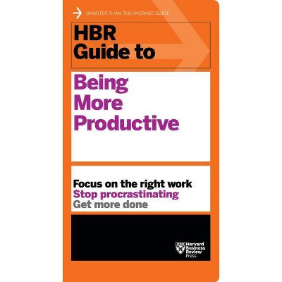 HBR Guide to Being More Productive - by  Harvard Business Review (Paperback)