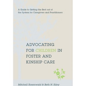 Advocating for Children in Foster and Kinship Care - by Mitchell Rosenwald & Beth Riley - 1 of 1
