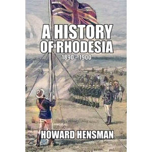 A History of Rhodesia 1890-1900 - by  Howard Hensman (Paperback) - 1 of 1