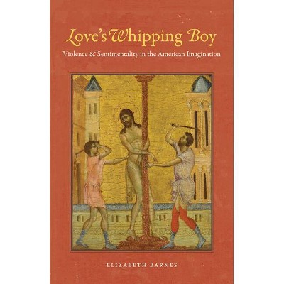 Love's Whipping Boy - by  Elizabeth Barnes (Paperback)