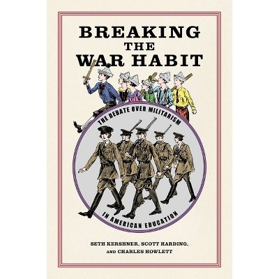 Breaking the War Habit - (Children, Youth, and War) by  Scott Harding & Charles Howlett & Seth Kershner (Paperback)
