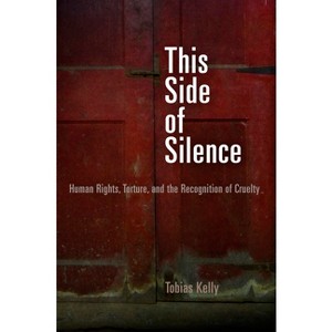 This Side of Silence - (Pennsylvania Studies in Human Rights) by  Tobias Kelly (Paperback) - 1 of 1