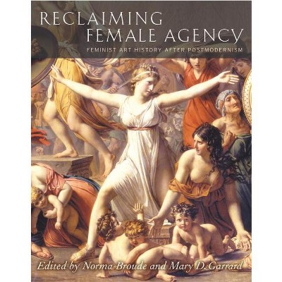 Reclaiming Female Agency - by  Norma Broude & Mary D Garrard (Paperback)