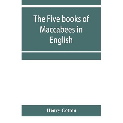 The five books of Maccabees in English - by  Henry Cotton (Paperback)