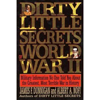 Dirty Little Secrets of World War II - by  James F Dunnigan (Paperback)