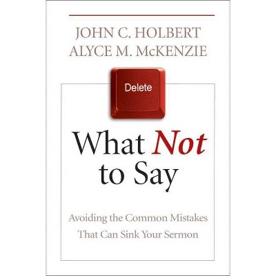 What Not to Say - by  John C Holbert & Alyce M McKenzie (Paperback)