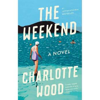 The Weekend - by  Charlotte Wood (Paperback)
