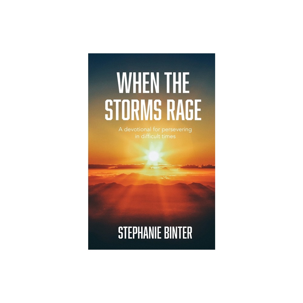 When the Storms Rage - by Stephanie Binter (Paperback)