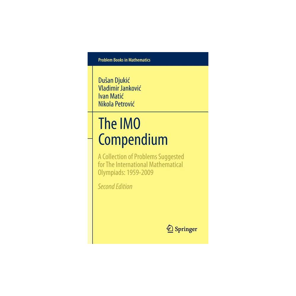 The Imo Compendium - (Problem Books in Mathematics) 2nd Edition by Dusan Djukic & Vladimir Jankovic & Ivan Matic & Nikola Petrovic (Hardcover)