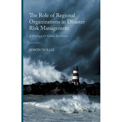 The Role of Regional Organizations in Disaster Risk Management - by  S Hollis (Paperback)