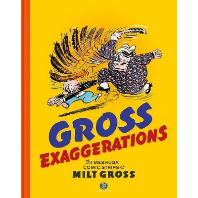 Gross Exaggerations: The Meshuga Comic Strips of Milt Gross - (Hardcover)