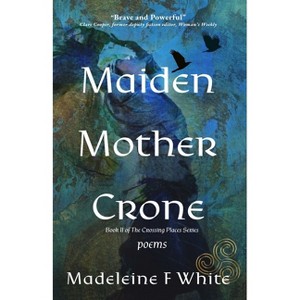 Maiden Mother Crone - (The Crossing Places) by  Madeleine F White (Paperback) - 1 of 1