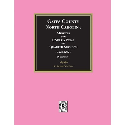 Gates County, North Carolina Minutes of the Court of Pleas and Quarter Sessions, 1828-1831. (Volume #8) - by  Raymond Parker Fouts (Paperback)