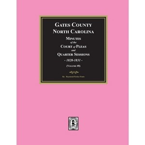 Gates County, North Carolina Minutes of the Court of Pleas and Quarter Sessions, 1828-1831. (Volume #8) - by  Raymond Parker Fouts (Paperback) - 1 of 1