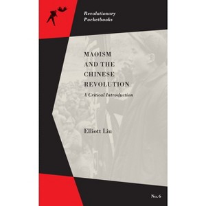 Maoism and the Chinese Revolution - (Revolutionary Pocketbooks) by  Elliott Liu (Paperback) - 1 of 1