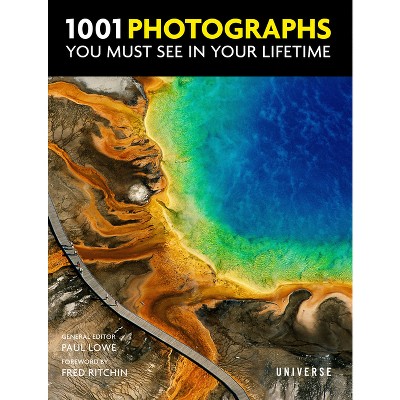 1001 Photographs You Must See in Your Lifetime - by  Paul Lowe (Hardcover)