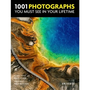 1001 Photographs You Must See in Your Lifetime - by  Paul Lowe (Hardcover) - 1 of 1