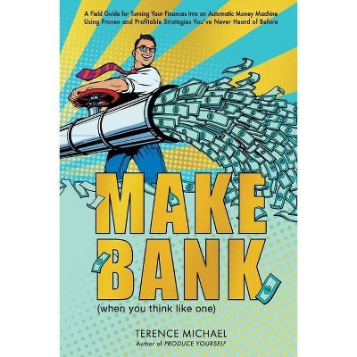 Make Bank (when you think like one) - by  Terence Michael (Paperback)