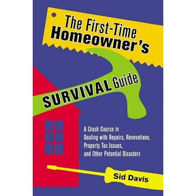 The First-Time Homeowner's Survival Guide - by  Sid Davis (Paperback)