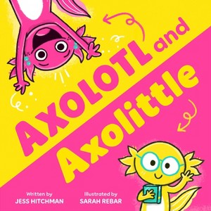 Axolotl and Axolittle - by  Jess Hitchman (Hardcover) - 1 of 1