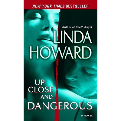 Up Close and Dangerous - by  Linda Howard (Paperback)