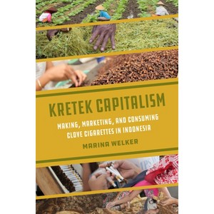 Kretek Capitalism - (Atelier: Ethnographic Inquiry in the Twenty-First Century) by  Marina Welker (Paperback) - 1 of 1