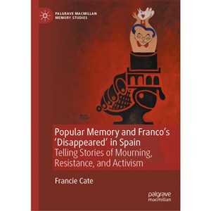 Popular Memory and Franco's 'Disappeared' in Spain - (Palgrave MacMillan Memory Studies) by  Francie Cate (Hardcover) - 1 of 1