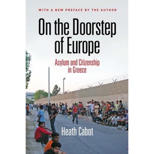 On the Doorstep of Europe - (Ethnography of Political Violence) by  Heath Cabot (Paperback) - 1 of 1