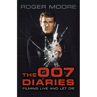 The 007 Diaries - by  Roger Moore (Paperback)