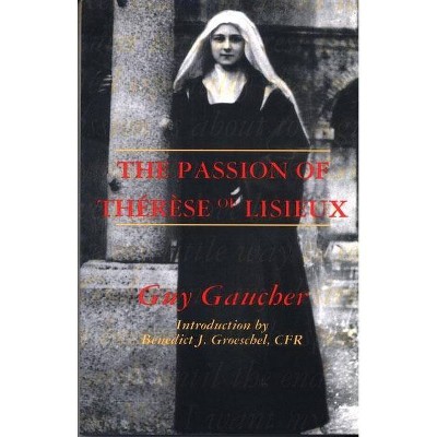 The Passion of Therese of Lisieux - by  Guy Gaucher (Paperback)