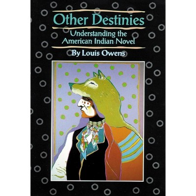 Other Destinies - (American Indian Literature and Critical Studies) by  Louis Owens (Paperback)