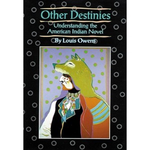 Other Destinies - (American Indian Literature and Critical Studies) by  Louis Owens (Paperback) - 1 of 1