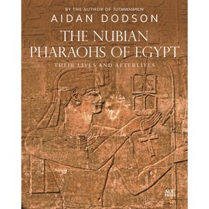 The Nubian Pharaohs of Egypt - (Lives and Afterlives) by  Aidan Dodson (Hardcover) - 1 of 1