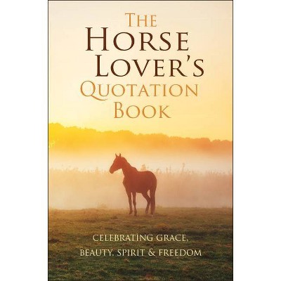 The Horse Lover's Quotation Book - by  Jackie Corley (Hardcover)