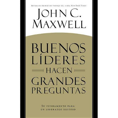 Buenos Líderes Hacen Grandes Preguntas - by  John C Maxwell (Paperback)