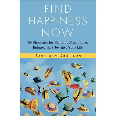 Find Happiness Now - by  Jonathan Robinson (Paperback)