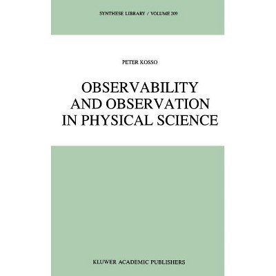 Observability and Observation in Physical Science - (Synthese Library) by  Peter Kosso (Hardcover)