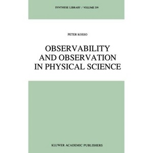 Observability and Observation in Physical Science - (Synthese Library) by  Peter Kosso (Hardcover) - 1 of 1