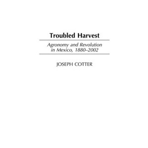 Troubled Harvest - (Contributions in Latin American Studies) by  Michael R Connelly & Joseph Cotter (Hardcover) - 1 of 1