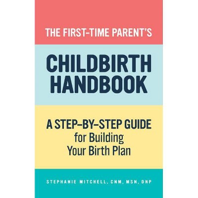 The First-Time Parent's Childbirth Handbook - (First-Time Mom's) by  Stephanie Mitchell (Paperback)