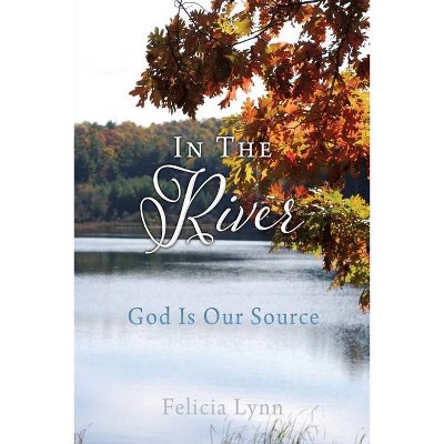 In The River - by  Felicia Lynn (Paperback)