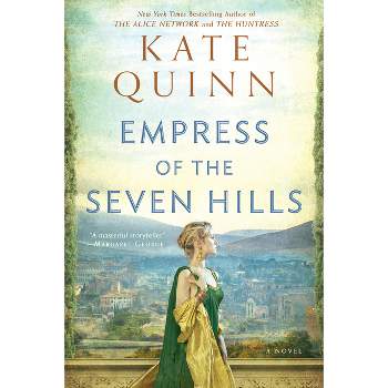 Empress of the Seven Hills - (Empress of Rome) by  Kate Quinn (Paperback)