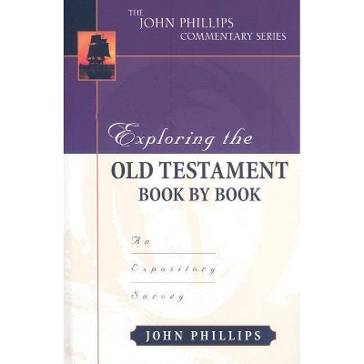 Exploring the Old Testament Book by Book - (John Phillips Commentary) by  John Phillips (Hardcover)