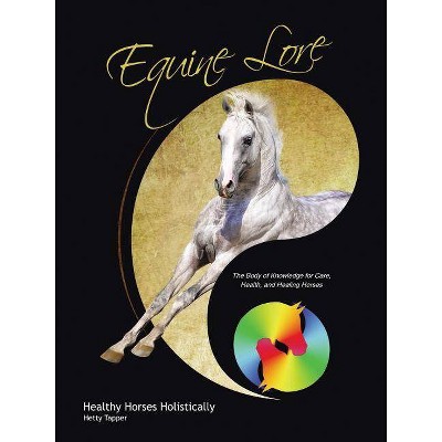 Equine Lore Healthy Horses Holistically - by  Hetty Tapper (Paperback)