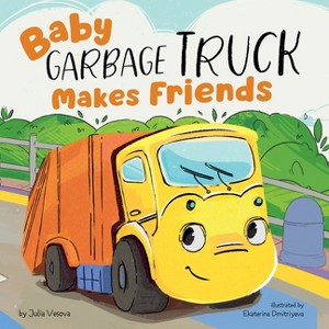 Baby Garbage Truck Makes Friends - by  Julia Vesova (Board Book) - 1 of 1