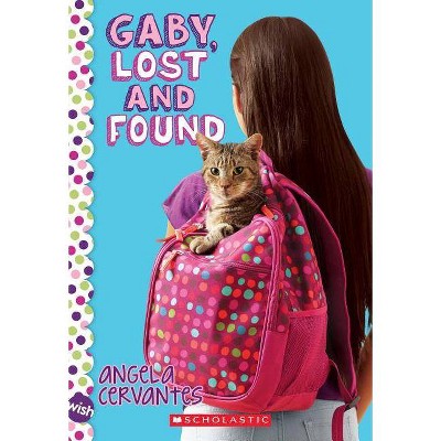 Gaby, Lost and Found: A Wish Novel - by  Angela Cervantes (Paperback)