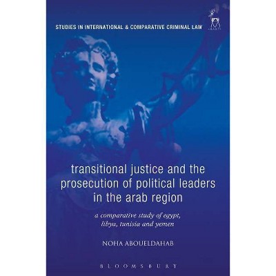 Transitional Justice and the Prosecution of Political Leaders in the Arab Region - (Studies in International and Comparative Criminal Law)